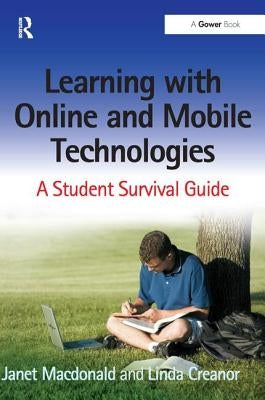 Learning with Online and Mobile Technologies: A Student Survival Guide by MacDonald, Janet
