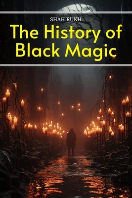 The History of Black Magic by Rukh, Shah