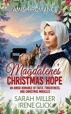 Magdalene's Christmas Home: An Amish Romance of Faith, Forgiveness, and Christmas Miracles by Glick, Irene