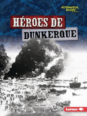Héroes de Dunkerque (Heroes of Dunkirk) by Owens, Lisa L.