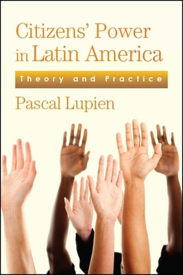 Citizens' Power in Latin America: Theory and Practice by Lupien, Pascal