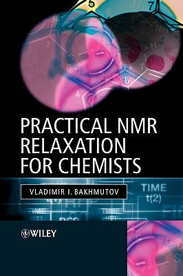 Practical NMR Relaxation for Chemists by Bakhmutov, Vladimir I.