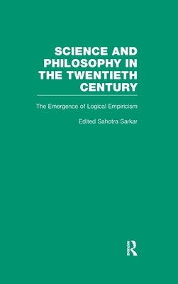The Emergence of Logical Empiricism: From 1900 to the Vienna Circle by Nozick, Robert