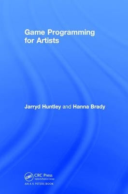 Game Programming for Artists by Huntley, Jarryd