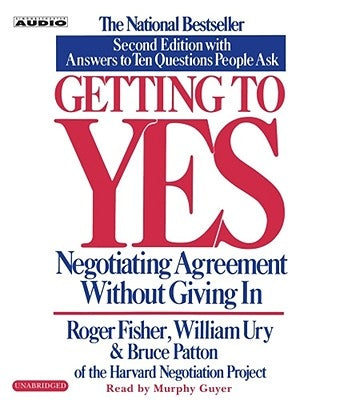 Getting to Yes: How to Negotiate Agreement Without Giving in by Fisher, Roger