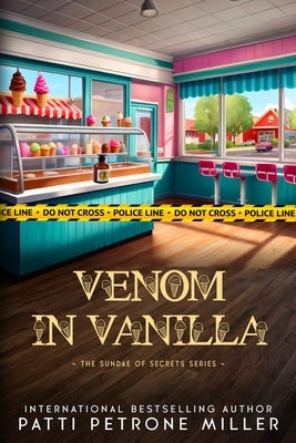 Venom in Vanilla: The Sundae of Secrets Series by Petrone Miller, Patti