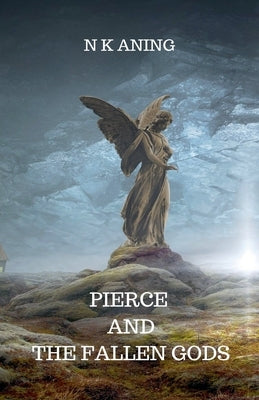 Pierce and the Fallen Gods by Aning, N. K.