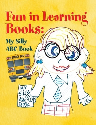 Fun in Learning Books: My Silly ABC Book by Miss Garner