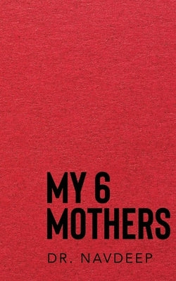 My 6 Mothers by Dr Navdeep