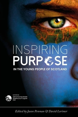 Inspiring Purpose in the Young People of Scotland by Lorimer, David