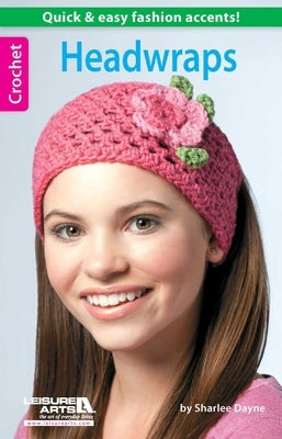 Headwraps--Quick & Easy Fashion Accents! by Dayne, Sharlee
