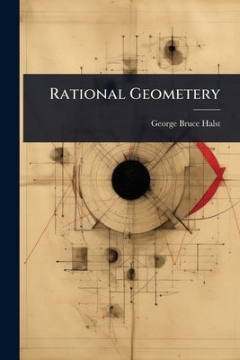 Rational Geometery by Halsted, George Bruce