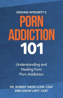 Porn Addiction 101: Understanding and Healing from Porn Addiction by Snow, Erin