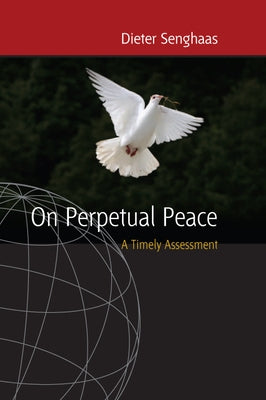 On Perpetual Peace: A Timely Assessment by Senghaas, Dieter