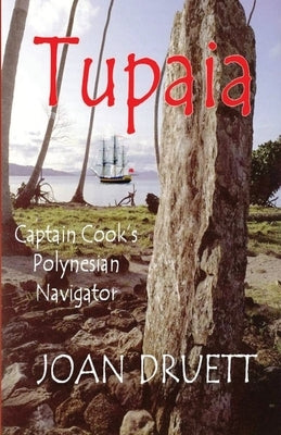 Tupaia: Captain Cook's Polynesian Navigator by Druett, Joan