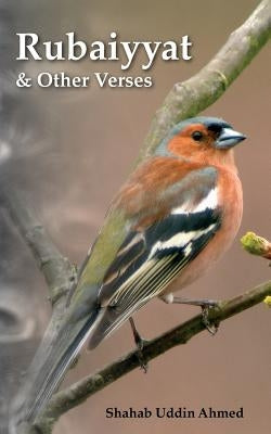 Rubaiyyat and Other Verses by Ahmed, Shahab Uddin