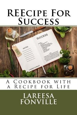 REEcipe For Success: A Cookbook with a Recipe for Life by Fonville, Lareesa