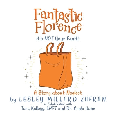 Fantastic Florence It's Not Your Fault!: a Story About Neglect by Zafran, Lesley Millard