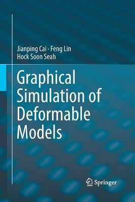 Graphical Simulation of Deformable Models by Cai, Jianping