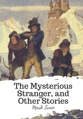The Mysterious Stranger, and Other Stories by Twain, Mark