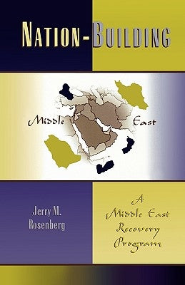 Nation-Building: A Middle East Recovery Program by Rosenberg, Jerry M.