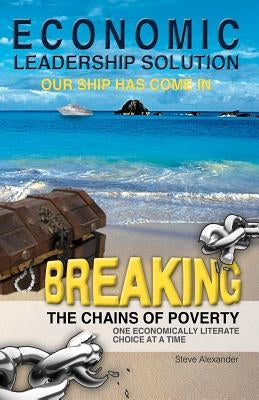 Economic Leadership Solution: The Dawn of the Age of Enlightenment by Alexander, Steve