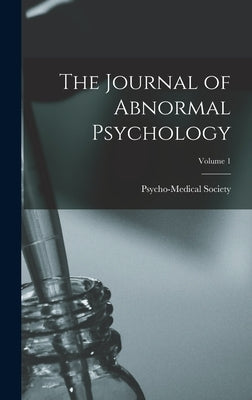 The Journal of Abnormal Psychology; Volume 1 by Psycho-Medical Society (England)