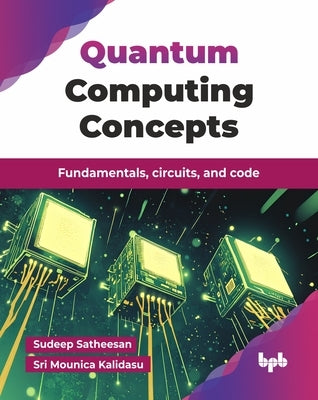 Quantum Computing Concepts: Fundamentals, circuits, and code (English Edition) by Satheesan, Sudeep