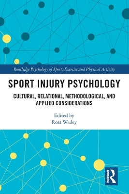Sport Injury Psychology: Cultural, Relational, Methodological, and Applied Considerations by Wadey, Ross