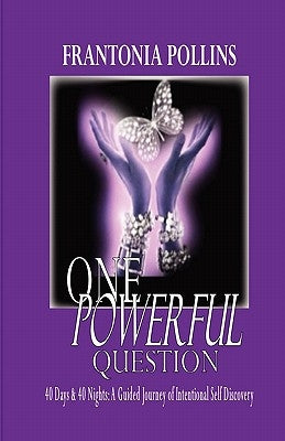 One Powerful Question: 40 Days & 40 Nights; A Guided Journey of Intentional Self Discovery by Pollins, Frantonia