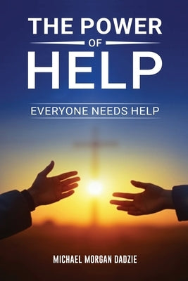 The Power of Help: Everyone Needs Help by Morgan Dadzie, Michael