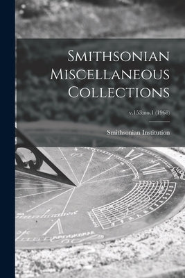 Smithsonian Miscellaneous Collections; v.153: no.1 (1968) by Smithsonian Institution