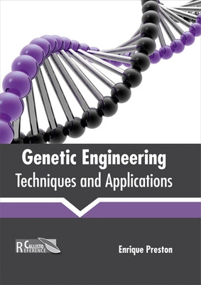 Genetic Engineering: Techniques and Applications by Preston, Enrique