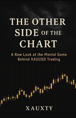 The Other Side of the Chart: A Raw Look at the Mental Game Behind XAUUSD Trading by Xty, Xau