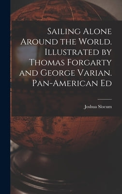 Sailing Alone Around the World. Illustrated by Thomas Forgarty and George Varian. Pan-American Ed by Slocum, Joshua