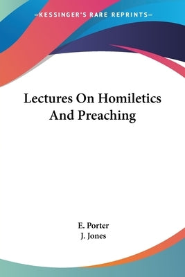 Lectures On Homiletics And Preaching by Porter, E.