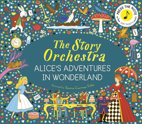 The Story Orchestra: Alice's Adventures in Wonderland by Courtney-Tickle, Jessica