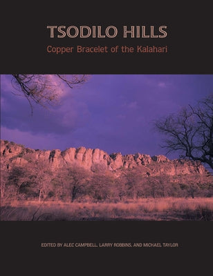Tsodilo Hills: Copper Bracelet of the Kalahari by Campbell, Alec