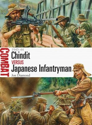 Chindit Vs Japanese Infantryman: 1943-44 by Diamond, Jon