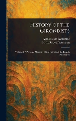 History of the Girondists by Lamartine, Alphonse De