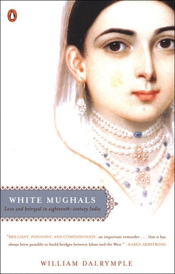 White Mughals: Love and Betrayal in Eighteenth-Century India by Dalrymple, William