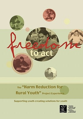 Freedom to Act: The "Harm Reduction for Rural Youth" Project Experience by Camh