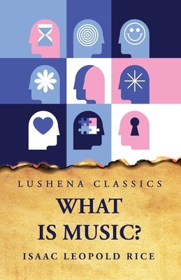 What Is Music? by Isaac Leopold Rice