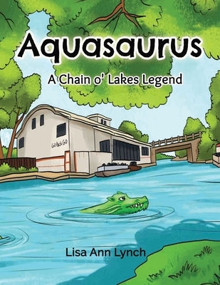 Aquasaurus: A Chain o' Lakes Legend by Lynch, Lisa Ann