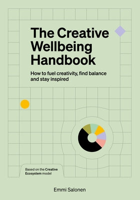 The Creative Wellbeing Handbook: How to Fuel Creativity, Find Balance and Stay Inspired by Salonen, Emmi