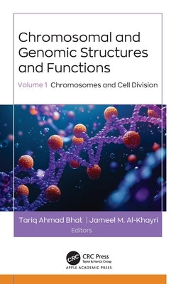 Chromosomal and Genomic Structures and Functions: Volume 1: Chromosomes and Cell Division by Bhat, Tariq Ahmad