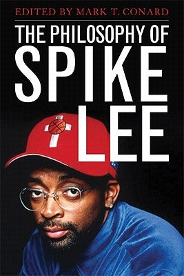 The Philosophy of Spike Lee by Conard, Mark T.