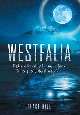 Westfalia: Punched in the gut by life, West is forced to face his past, present and future. by Hill, Blake