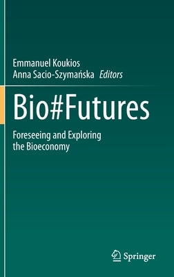 Bio#futures: Foreseeing and Exploring the Bioeconomy by Koukios, Emmanuel