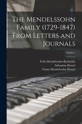 The Mendelssohn Family (1729-1847) From Letters and Journals; Volume 1 by Hensel, Sebastian